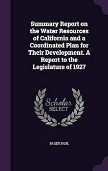 Hardcover Summary Report on the Water Resources of California and a Coordinated Plan for Their Development. A Report to the Legislature of 1927 Book