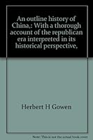 An Outline History Of China With A Thorough Account Of The Republican Era Interpreted In Its Historical Perspective B0008AJ6IY Book Cover