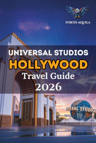 Universal Studios Hollywood Travel Guide 2026: Your Ultimate Adventure Through Iconic Rides, Hidden Treasures, Dining, and Everything You Need for the ... Hollywood Experience (Fortis Aquila Travels)