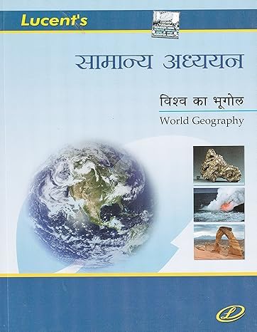 LUCENT SAMANYA ADHYAYAN VISHWA KA BHUGOL (WORLD GEOGRAPHY) I.A.S., P.C.S., U.P.S.C., RAILWAY, AND ALL COMPETITIVE & CIVIL SERVICES EXAM NEW 3rd EDITION LUCENT SAMANYA ADHYAYAN VISHWA KA BHUGOL (WORLD GEOGRAPHY) I.A.S., P.C.S., U.P.S.C., RAILWAY, AND ALL COMPETITIVE & CIVIL SERVICES EXAM NEW 3rd EDITION
