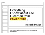 Everything I Know about Life I Learned from PowerPoint