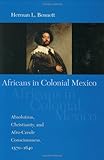 Africans in Colonial Mexico: Absolutism, Christianity, and Afro-Creole Consciousness, 1570-1640 (Blacks in the Diaspo)