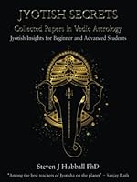 Jyotish Secrets - Collected Papers in Vedic Astrology: Jyotish Insights for Beginner and Advanced Students 1800943296 Book Cover
