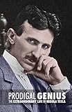 Prodigal Genius: The Extraordinary Life of Nikola Tesla