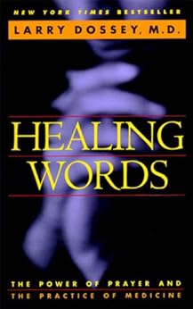 Healing Words: The Power of Prayer and the Practice of Medicine by [Larry Dossey]