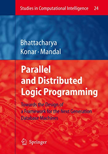 Parallel And Distributed Logic Programming: Towards the Design of a Framework for the Next Generation Database Machines: 24 (Studies in Computational Intelligence, 24) view 2