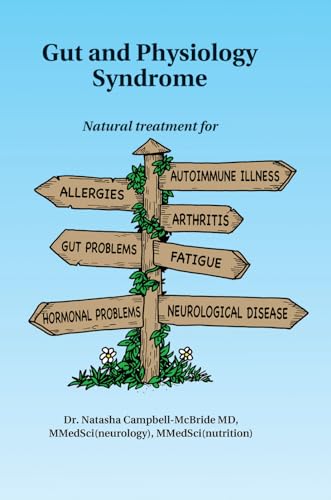 Gut and Physiology Syndrome: Natural Treatment for Allergies, Autoimmune Illness, Arthritis, Gut Problems, Fatigue, Hormonal Problems, Neurological Disease and More Gut and Physiology Syndrome: Natural Treatment for Allergies, Autoimmune Illness, Arthritis, Gut Problems, Fatigue, Hormonal Problems, Neurological Disease and More