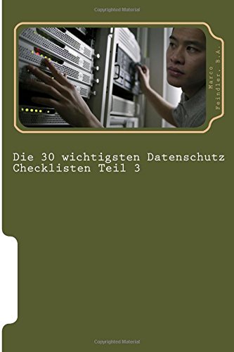 Die 30 wichtigsten Datenschutz Checklisten Teil 3: 30 weitere wichtige Checklisten zum Thema Datensc