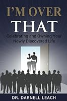 I'M Over That: Celebrating and Owning Your Newly Discovered Life 1976414431 Book Cover