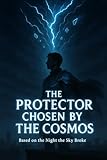  THE PROTECTOR CHOSEN BY THE COSMOS (English Edition)