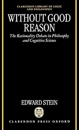 Without Good Reason: The Rationality Debate in Philosophy and Cognitive Science (Clarendon Library of Logic and Philosophy)