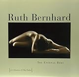 Ruth Bernhard: Eternal Body: A Collection of Fifty Nudes