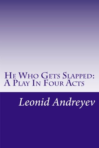 He Who Gets Slapped: A Play In Four Acts 1512286974 Book Cover