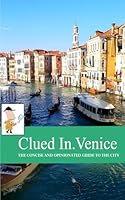 Clued In Venice: The Concise and Opinionated Guide to the City, special edition cover (smart travel) B0CL5HF113 Book Cover