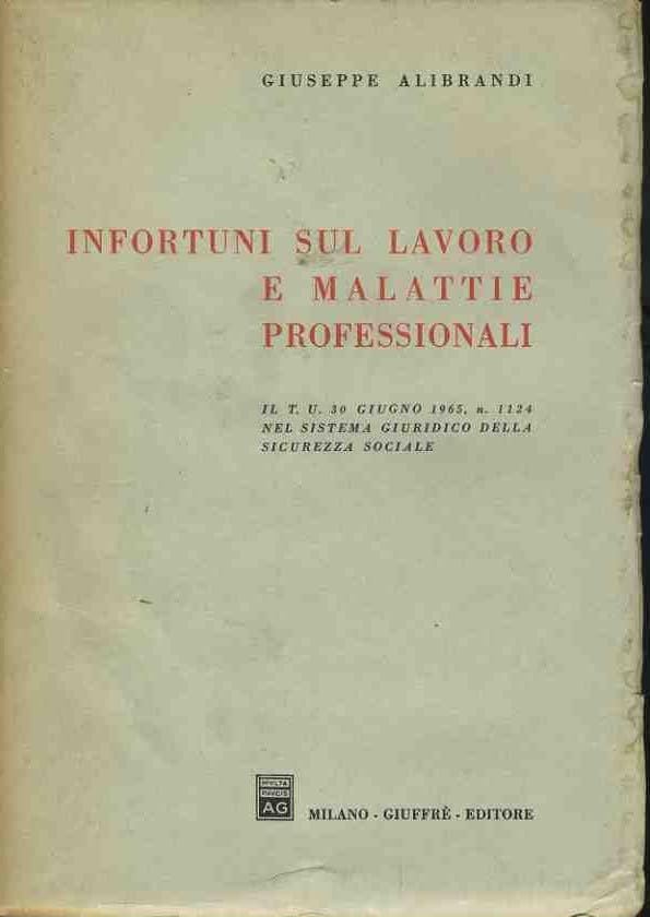 INFORTUNI SUL LAVORO E MALATTIE PROFESSIONALI IL T.U. 30 GIUGNO 1965N.1124 NEL SISTEMA GIURIDICO DELLA SICUREZZA SOCIALE