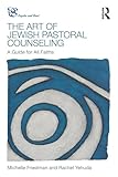 The Art of Jewish Pastoral Counseling: A Guide for All Faiths (Psyche and Soul)