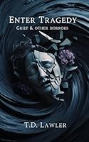 Enter Tragedy: Grief and Other Horrors B0DZXR9T7X Book Cover