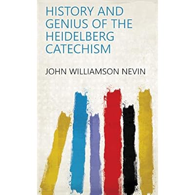 History and Genius of the Heidelberg Catechism