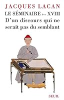 Le Séminaire. Livre XVIII D'un discours qui ne serait pas du semblant 1509510109 Book Cover
