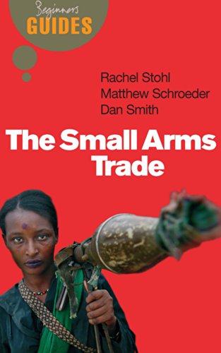 The Small Arms Trade: A Beginner's Guide (Beginner's Guides)