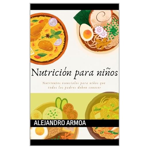 Nutrición para niños : Nutrientes esenciales para niños que todos los padres deben conocer (Spanish Edition)