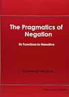 Ｔｈｅ　ｐｒａｇｍａｔｉｃｓ　ｏｆ　ｎｅｇａｔｉｏｎ Ｉｔｓ　ｆｕｎｃｔｉｏｎｓ　ｉｎ　ｎａｒｒａｔｉｖ  /ひつじ書房/山田政通（単行本（ソフトカバー）） The pragmatics of negation: Its functions in narrative