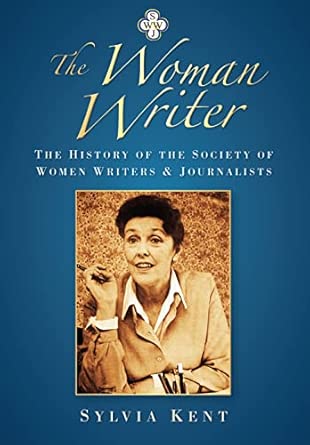 The Woman Writer: The History of the Society of Women Writers and Journalists The Woman Writer: The History of the Society of Women Writers and Journalists book cover