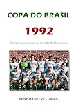 COPA DO BRASIL 1992: O título nacional que foi tomado do Fluminense (Portuguese Edition)