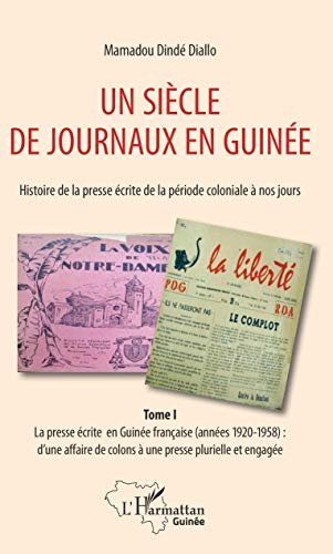 livre Un siècle de journaux en Guinée. Histoire de la presse écrite de la période coloniale à nos jours Tome 1