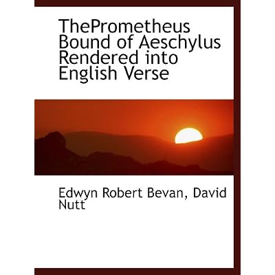ThePrometheus Bound of Aeschylus Rendered into English Verse
