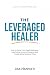The Leveraged Healer: How to Grow Your Health Business, Add Online Income Streams, and Create More Personal Time (Love Your Livelihood)