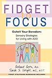 Fidget to Focus: Outwit Your Boredom: Sensory Strategies for Living with ADD