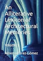 An Alliterative Lexicon of Architectural Memories: Volume 1 B0D8LK7R5X Book Cover