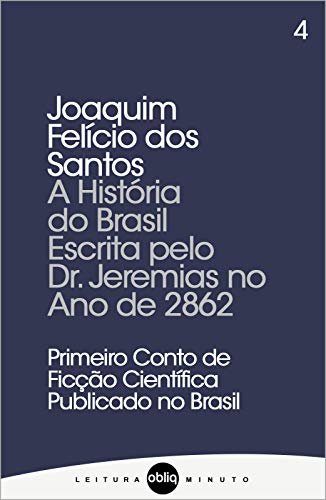A História do Brasil Escrita pelo Dr. Jeremias no Ano de 2862 (Coleção Leitura Minuto Livro 4)