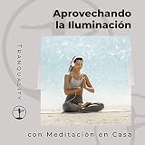  Aprovechando la Iluminación con Meditación en Casa