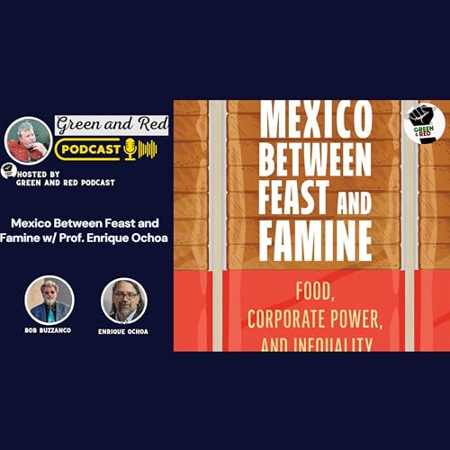 Mexico Between Feast and Famine w/ Prof. Enrique Ochoa (G&R 458)