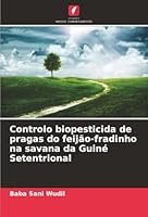 Controlo biopesticida de pragas do feijão-fradinho na savana da Guiné Setentrional (Portuguese Edition) 6208462312 Book Cover