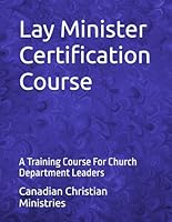 Lay Minister Certification Course: A Training Course For Church Department Leaders B0FSXT9ZRD Book Cover