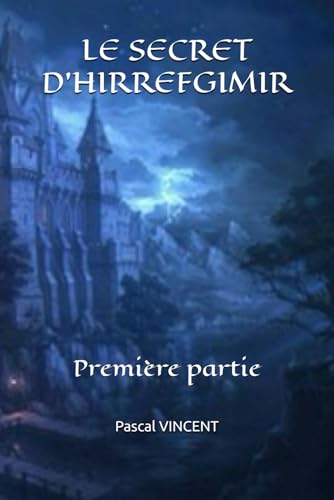 LE SECRET D'HIRREFGIMIR: Première partie