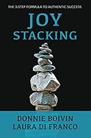 Joy Stacking: The 3-Step Formula to Authentic Success 1733073930 Book Cover