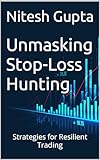 Unmasking Stop-Loss Hunting: Strategies for Resilient Trading