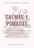 Cremas y Pomadas: Cómo crear naturalmente pomadas medicinales y cremas cosméticas (Guía Natural nº 5)