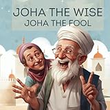 Joha the wise Joha the fool: Funny and Wise Stories for children from the Orient -  Independently published