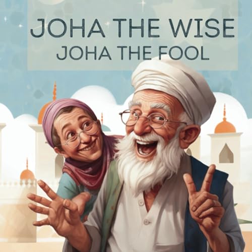 Joha the wise Joha the fool: Funny and Wise Stories for children from the Orient -  Independently published