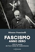 Fascismo anno zero. 1919: la nascita dei Fasci italiani di combattimento 880470831X Book Cover