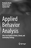 Applied Behavior Analysis: Fifty Case Studies in Home, School, and Community Settings