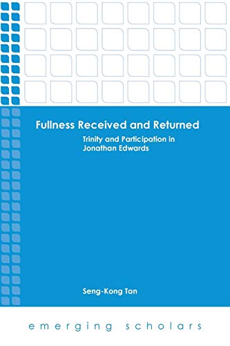 Fullness Received and Returned: Trinity and Participation in Jonathan Edwards (Emerging Scholars)