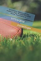 Complete History of the Indiana High School Football State Tournament : 1973 To 2018 1790647002 Book Cover