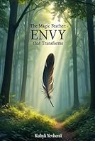 The Magic Feather: Envy That Transforms: A heartwarming tale of jealousy, self-discovery, and the courage to be yourself B0F5MWL8YZ Book Cover
