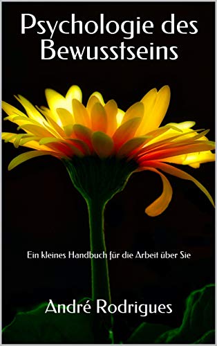 Psychologie des Bewusstseins: Ein kleines Handbuch für die Arbeit üb Psychologie des Bewusstseins: Ein kleines Handbuch für die Arbeit üb